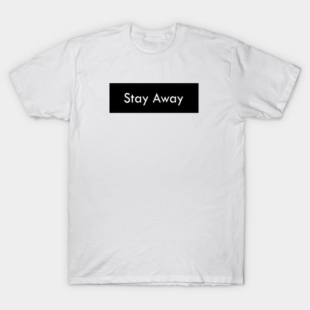 Stay Away T-Shirt by dewarafoni